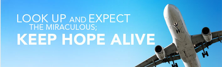 Look up and expect the miraculous keep hope alive.