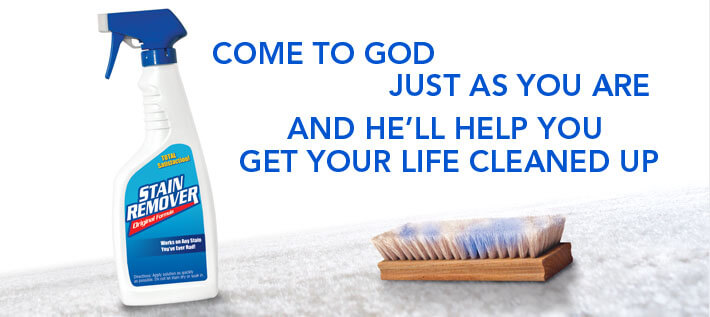 Come To God Just As You Are And He'll Help You Get Your Life Cleaned Up